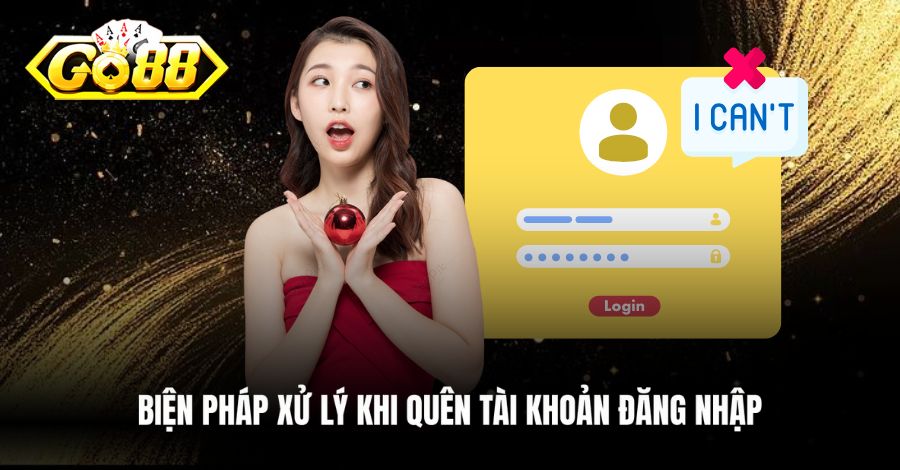 Biện pháp xử lý khi quên tài khoản đăng nhập
