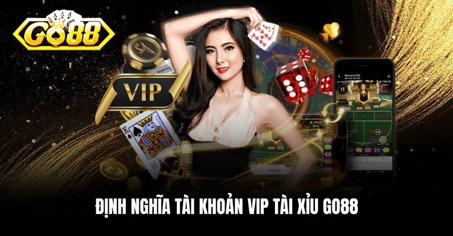 Định nghĩa tài khoản VIP Tài Xỉu Go88